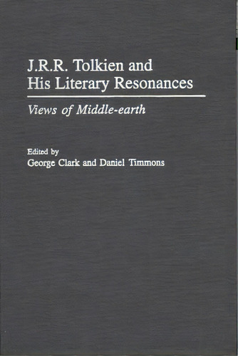 J.r.r. Tolkien And His Literary Resonances: Views Of Middle-earth, De Clark, George. Editorial Praeger Frederick A, Tapa Dura En Inglés