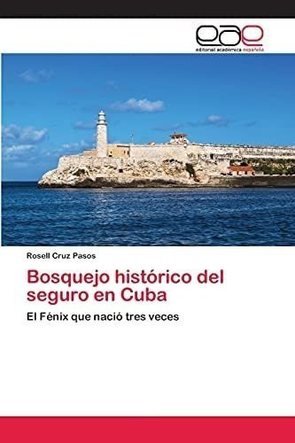 Libro: Bosquejo Histórico Del Seguro Cuba: El Fénix Que Na