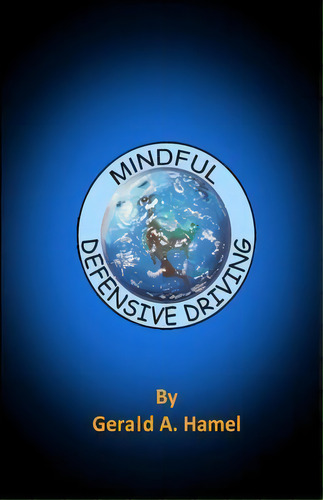 Mindful Defensive Driving, De Gerald A Hamel. Editorial Createspace Independent Publishing Platform, Tapa Blanda En Inglés