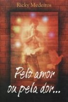 Livro Pelo Amor Ou Pela Dor Ricky Medeiros