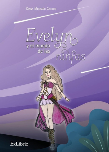 Evelyn Y El Mundo De Las Ninfas, De Diana Montaño Caicedo. Editorial Exlibric, Tapa Blanda En Español