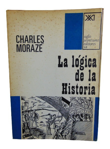 Adp La Logica De La Historia Charles Morazé / Ed. Siglo Xxi