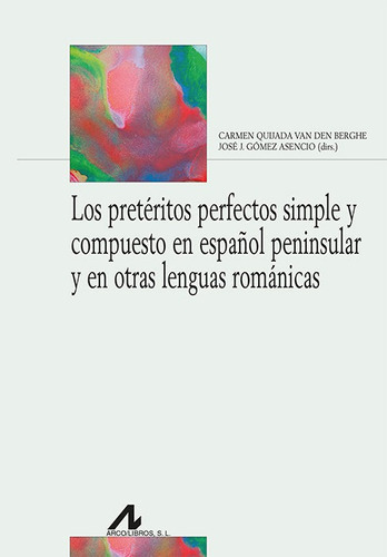LOS PRETERITOS PERFECTO SIMPLE Y COMPUESTO EN ESPAÃÂOL PENIN, de CARMEN QUIJADA VAN DEN BERGHE Y JOSE J.. Editorial Arco Libros - La Muralla, S.L., tapa blanda en español