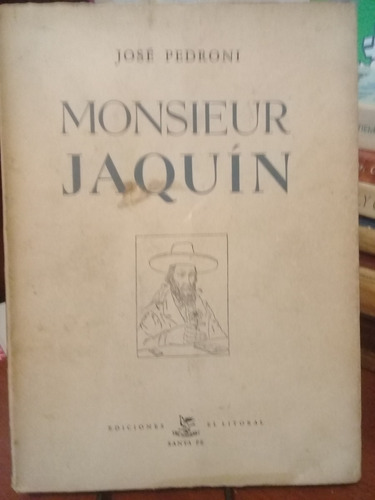 Monsieur Jaquin. Jose Pedroni. El Litoral Ediciones