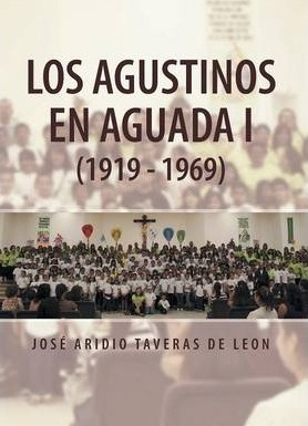 Libro Los Agustinos En Aguada I (1919 - 1969) - Jose Arid...