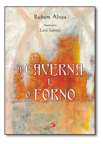 Caverna E O Forno, A, De Rubem Alves. Editora Paulus Em Português