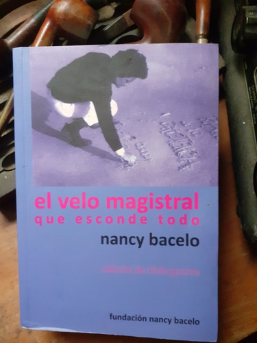 El Velo Magistral Que Esconde Todo/ Nancy Bacelo