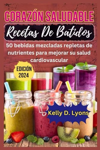 Corazón Saludable Recetas De Batidos: 50 Bebidas Mezcladas R