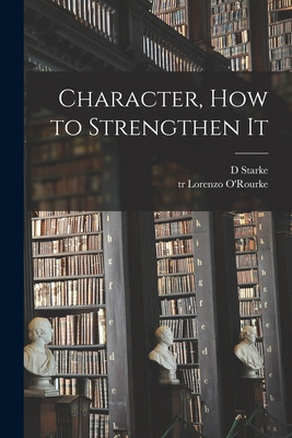 Libro Character, How To Strengthen It [microform] - Stark...
