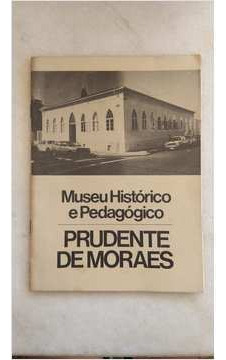 Livro Museu Histórico E Pedagógico Prudente De Moraes - Secretaria De Estado Da Cultura [1991]