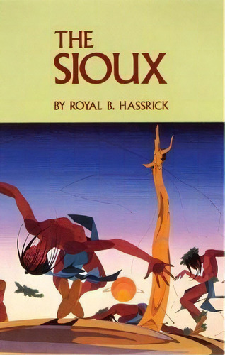 The Sioux : Life And Customs Of A Warrior Society, De Royal B. Hassrick. Editorial University Of Oklahoma Press, Tapa Blanda En Inglés