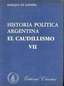 Historia Politica Argentina. El Caudillismo Vii