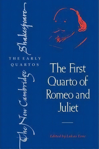 The New Cambridge Shakespeare: The Early Quartos: The First Quarto Of Romeo And Juliet, De Lukas Erne. Editorial Cambridge University Press, Tapa Blanda En Inglés