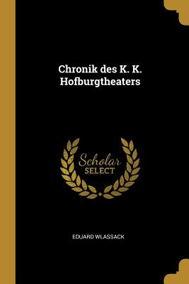 Libro Chronik Des K. K. Hofburgtheaters - Wlassack, Eduard