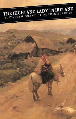 The Highland Lady In Ireland, De Elizabeth Grant. Editorial Canongate Books Ltd, Tapa Blanda En Inglés