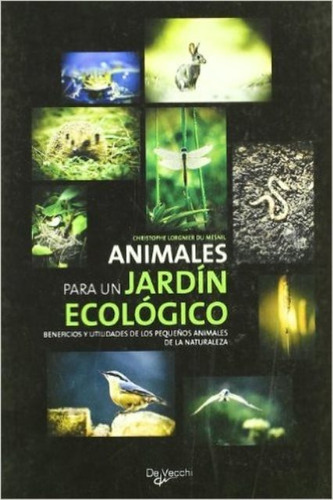 JARDIN ECOLOGICO ANIMALES PARA UN, de LORGNIER DU MESNIL CHRISTOPHE. Editorial Vecchi, tapa blanda en español, 2007