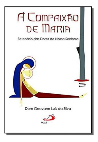 A Compaixão De Maria, De Dom Geovane Luis Da Silva. Editora Paulus, Capa Mole Em Português, 2021