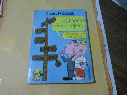 ¿dónde Vivir Mejor.. Sin Gobiernos Corruptos? Luis Pazos