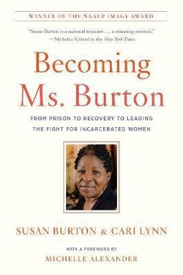 Becoming Ms. Burton : From Prison To Recovery To Leading ...