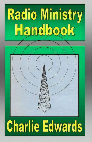 Radio Ministry Handbook, De Charlie Edwards. Editorial Edwards Ministries Incorporated, Tapa Blanda En Inglés