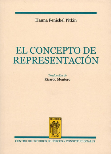 El Concepto De Representacion, De Pitkin, Hanna Fenichel. Editorial Centro De Estudios Políticos Y Constitucionales, Tapa Blanda, Edición 1 En Español, 2014