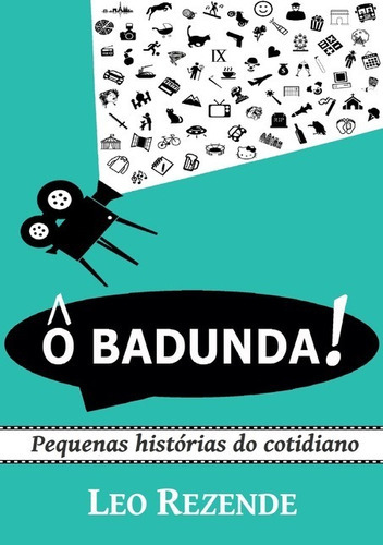 Ô Badunda!: Pequenas Histórias Do Cotidiano, De Leo Rezende. Série Não Aplicável, Vol. 1. Editora Clube De Autores, Capa Mole, Edição 1 Em Português, 2016