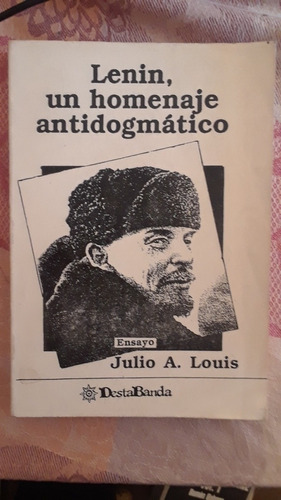 Julio Louis. Lenin, Un Homenaje Antidogmático. Ensayo.