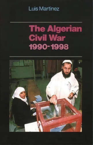 The Algerian Civil War, 1990-1998, De Luis Martinez. Editorial Columbia University Press, Tapa Dura En Inglés