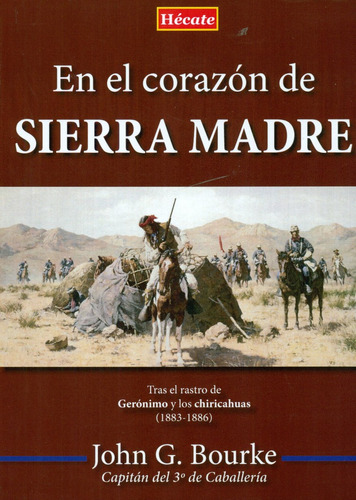EN EL CORAZON DE LA SIERRA MADRE, de John Gregory Bourke. Editorial Hecate en español, 2017