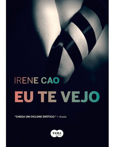 Livro Eu Te Vejo - Irene Cao, De Irene Cao. Editora Suma Em Português