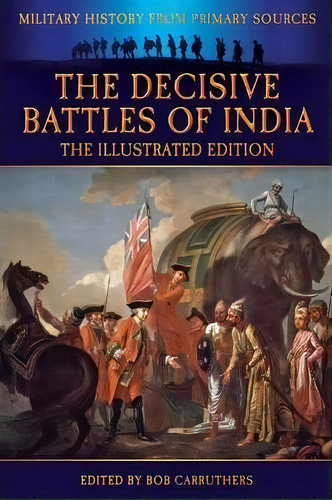 The Decisive Battles Of India - The Illustrated Edition, De G B Malleson. Editorial Archive Media Publishing Ltd, Tapa Blanda En Inglés