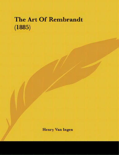 The Art Of Rembrandt (1885), De Ingen, Henry Van. Editorial Kessinger Pub Llc, Tapa Blanda En Inglés