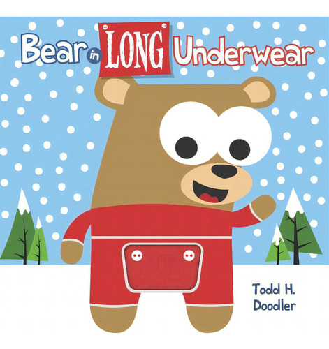 Bear In Long Underwear, De Doodler, Todd H.., Vol. 1. Editorial Blue Apple Books, Tapa Blanda En Inglés