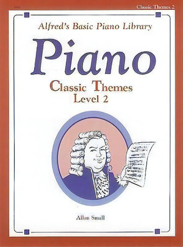 Alfred's Basic Piano Library Classic Themes, Bk 2, De Allan Small. Editorial Alfred Music, Tapa Blanda En Inglés