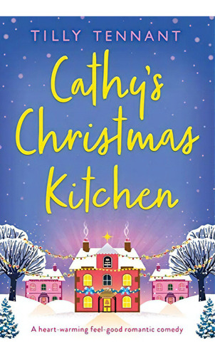 Cathyøs Christmas Kitchen: A Heart-warming Feel-good Romantic Comedy, De Tennant, Tilly. Editorial Bookouture, Tapa Blanda En Inglés