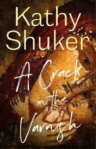 A Crack In The Varnish, De Kathy Shuker. Editorial Shuker Publishing, Tapa Blanda En Inglés