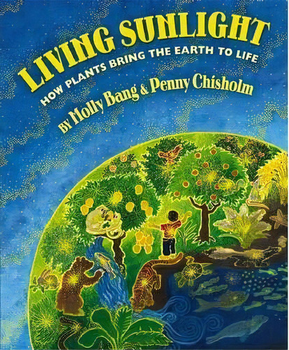 Living Sunlight: How Plants Bring The World To Life, De Molly Bang. Editorial Scholastic Us, Tapa Dura En Inglés