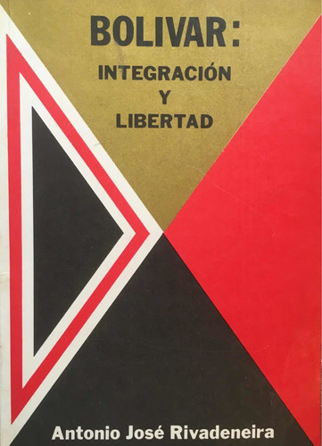 Bolívar: Integración Y Libertad. Antonino José Rivadeneira.