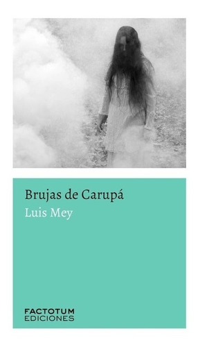 Brujas De Carupa - Luis Mey - Factotum - Libro