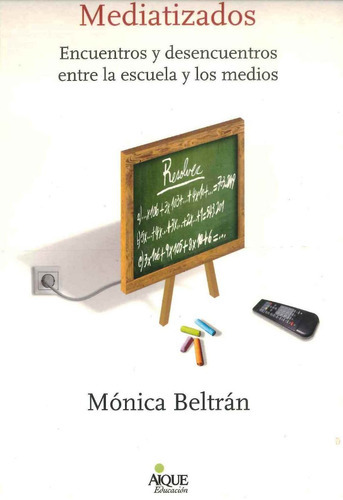 Mediatizados, De Mónica Beltrán. Editorial Aique Grupo Editor En Español