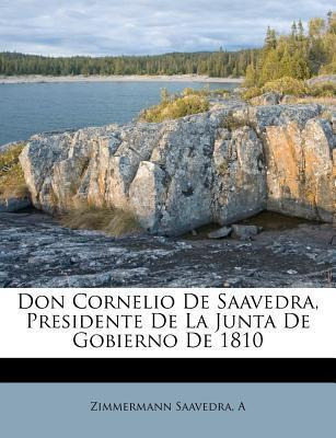 Libro Don Cornelio De Saavedra, Presidente De La Junta De...