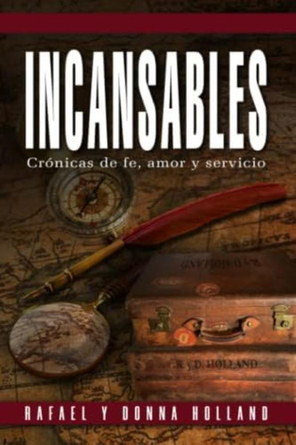 Libro: Incansables: Cronicas De Fe, Amor, Y Servicio