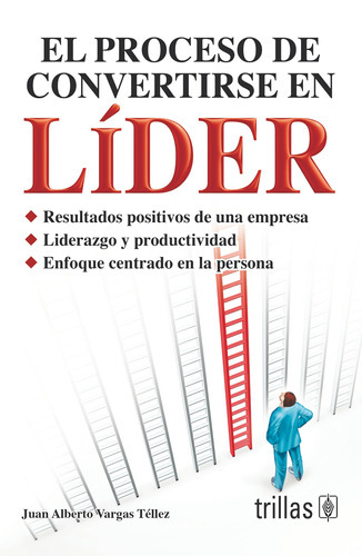 El Proceso De Convertirse En Líder, De Vargas Tellez, Juan Alberto., Vol. 1. Editorial Trillas, Tapa Blanda En Español, 2008