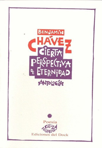 Cierta Perspectiva De Eternidad - Benjamin Chavez, De Benjamin Chavez. Editorial Ediciones Del Dock En Español
