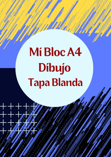 Libro: Mi Bloc A4 Dibujo Tapa Blanda: Block Para Dibujar Y P