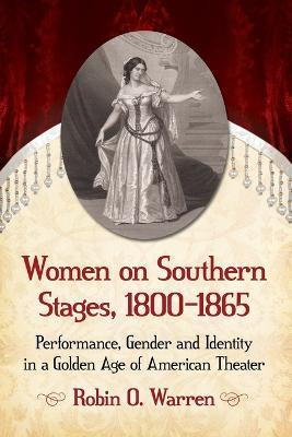 Libro Women On Southern Stages, 1800-1865 : Performance, ...