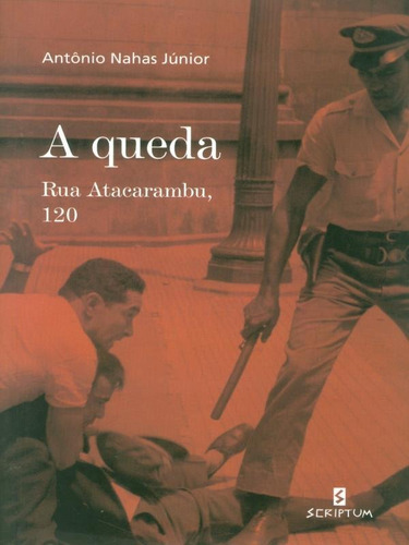 A Queda: Rua Atacarambu, 120, De Nahas Júnior, Antônio. Editora Scriptum, Capa Mole Em Português