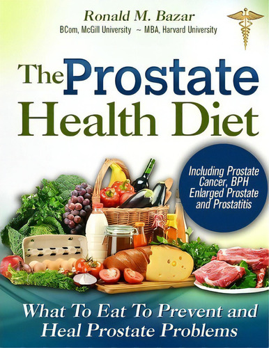 The Prostate Health Diet, De Ronald M Bazar. Editorial Createspace Independent Publishing Platform, Tapa Blanda En Inglés