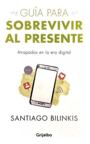 Guia Para Sobrevivir Al Presente / Santiago Bilinkis