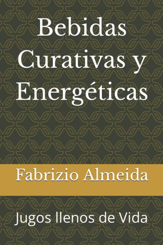 Libro Bebidas Curativas Y Energéticas: Jugos Llenos D Lsf1